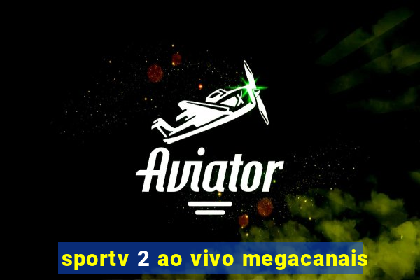 sportv 2 ao vivo megacanais